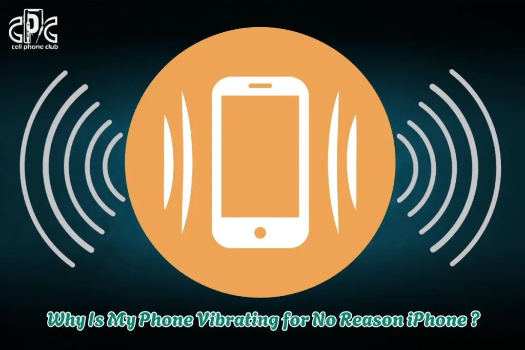 Why Is My Phone Vibrating for No Reason iPhone ?