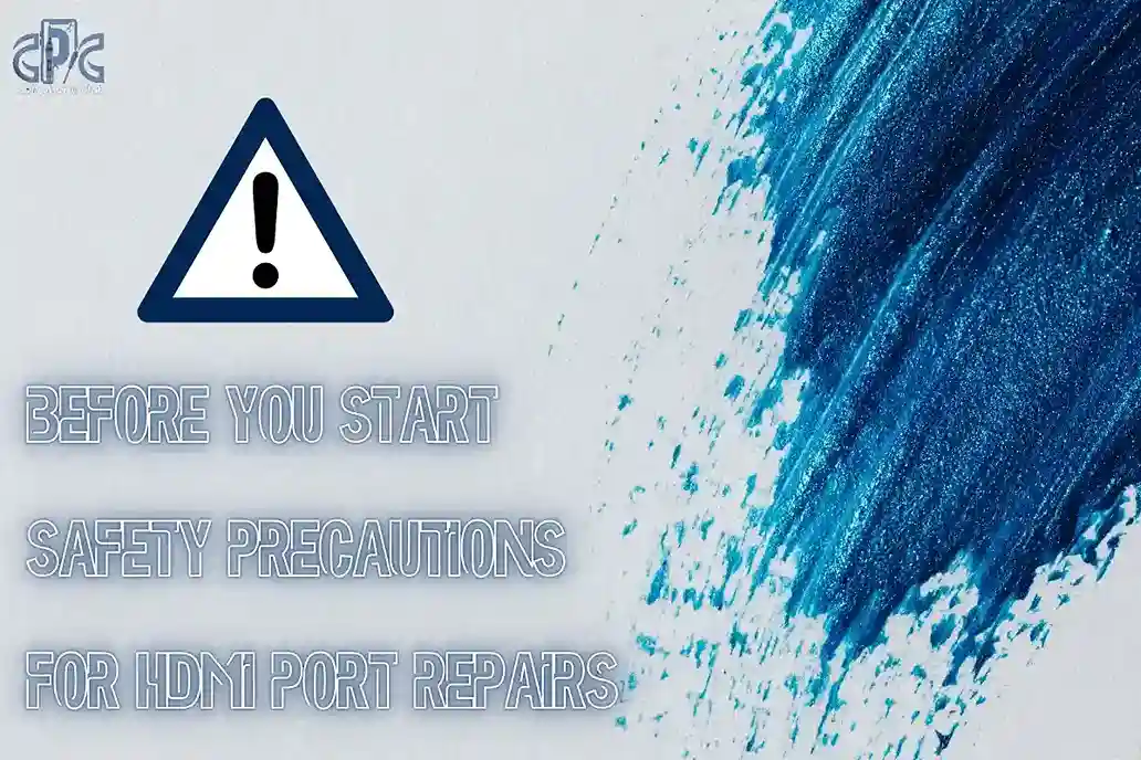 Before You Start Safety Precautions for HDMI Port Repairs