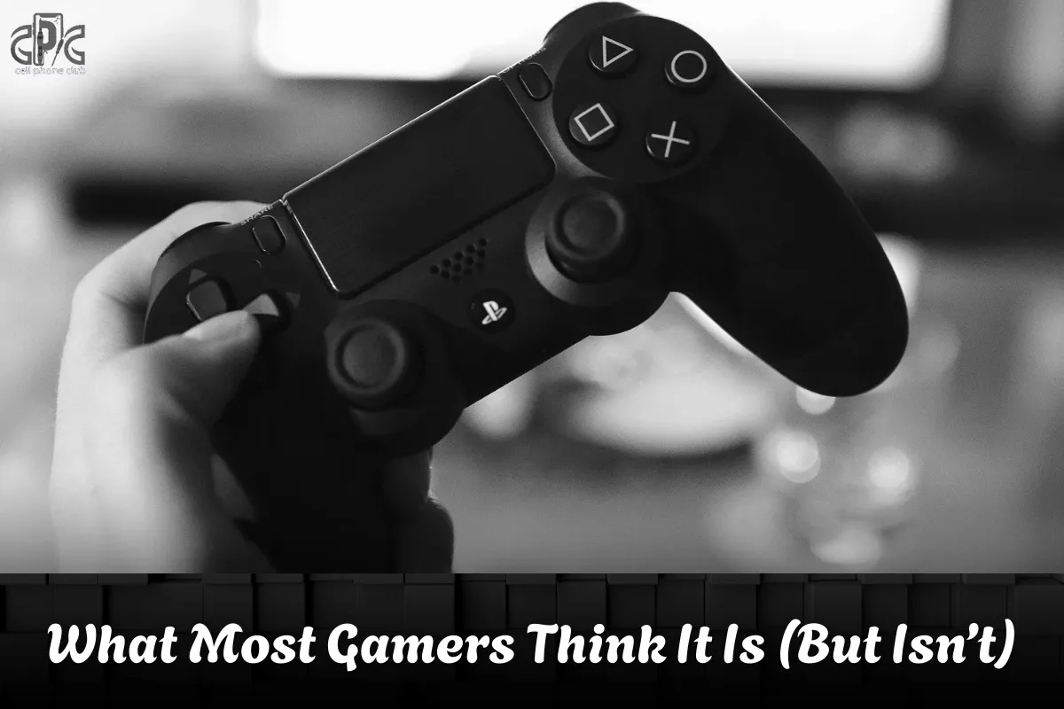 What Most Gamers Think It Is (But Isn’t)
