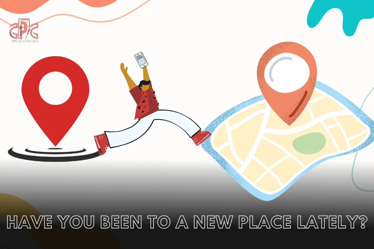 Have You Been to a New Place Lately